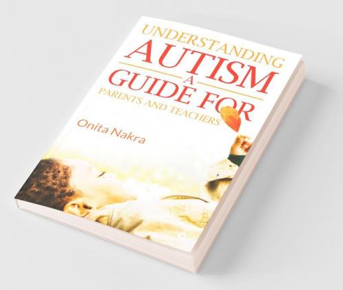Understanding Autism: A Guide For Parents And Teachers