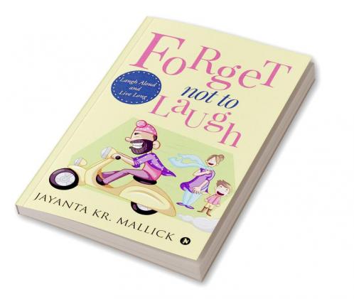Forget Not to Laugh : Laugh Aloud and Live Long