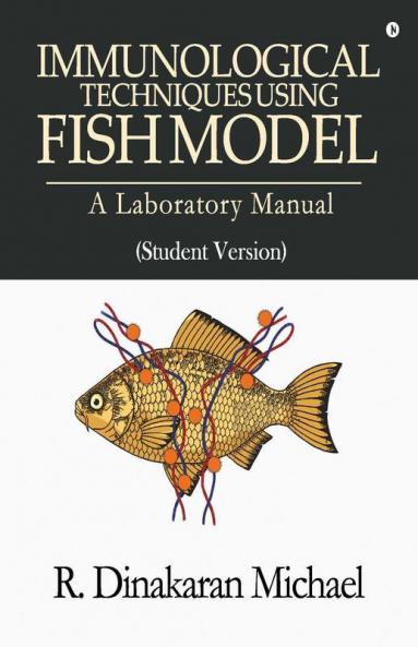 Immunological Techniques using Fish Model - A laboratory Manual