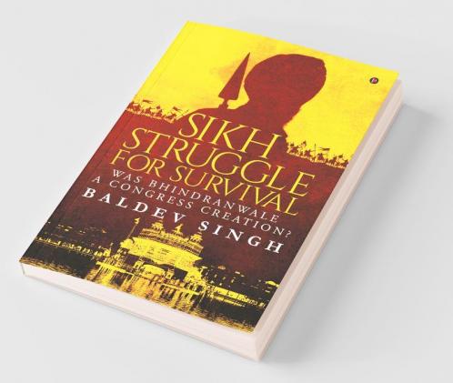 Sikh Struggle For Survival : Was Bhindranwale A Congress Creation?