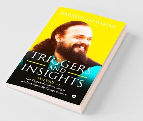 Triggers And Insights Volume - I: Get Triggered With An Insight And Introspect For Transformation