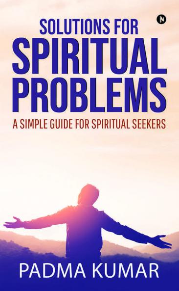 Solutions For Spiritual Problems: A Simple Guide For Spiritual Seekers