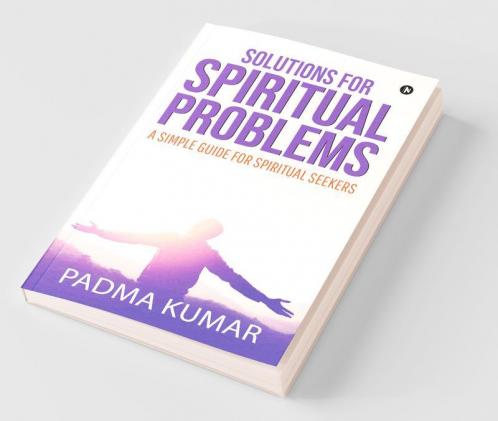 Solutions For Spiritual Problems: A Simple Guide For Spiritual Seekers