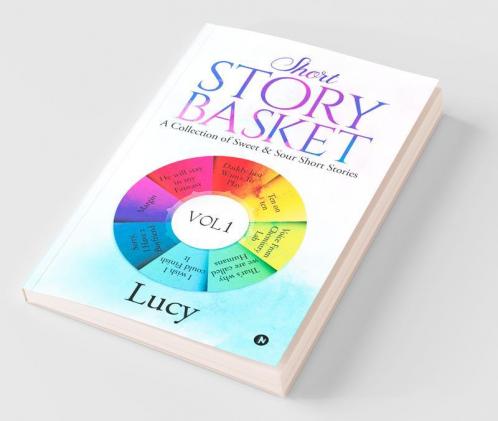 Short Story Basket Vol 1: A Collection Of Sweet & Sour Short Stories: A Collection Of Sweet Andamp; Sour Short Stories