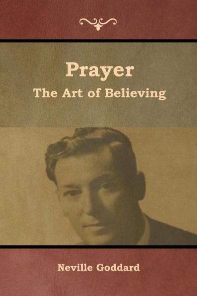 Prayer: The Art of Believing