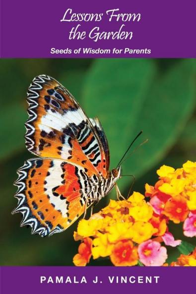 Lessons From the Garden: Seeds of Wisdom for Parents: 3