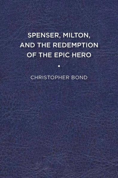 Spenser Milton and the Redemption of the Epic Hero