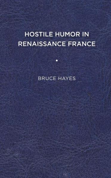 Hostile Humor in Renaissance France