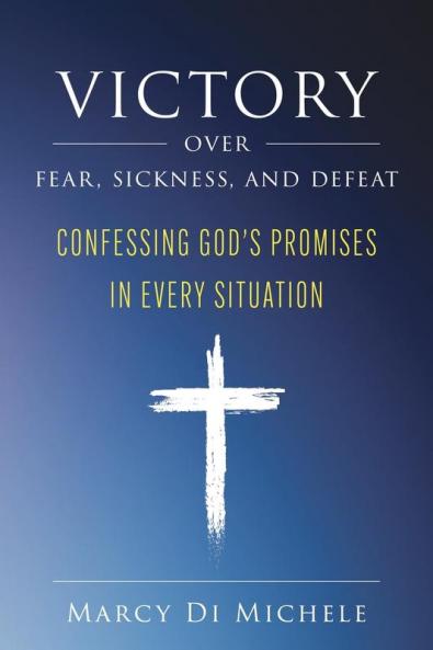 Victory Over Fear Sickness and Defeat