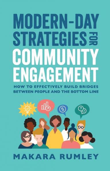 Modern-Day Strategies for Community Engagement: How to Effectively Build Bridges Between People and the Bottom Line