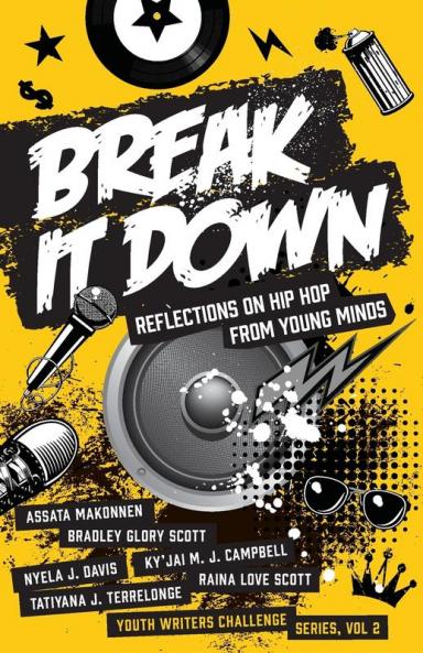 Break It Down: Reflections on Hip Hop from Young Minds: 2 (Youth Writers Challenge)