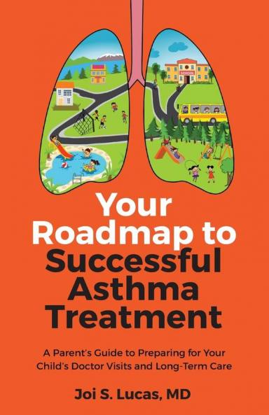 Your Roadmap to Successful Asthma Treatment: A Parent's Guide to Preparing for Your Child's Doctor Visits and Long-Term Care