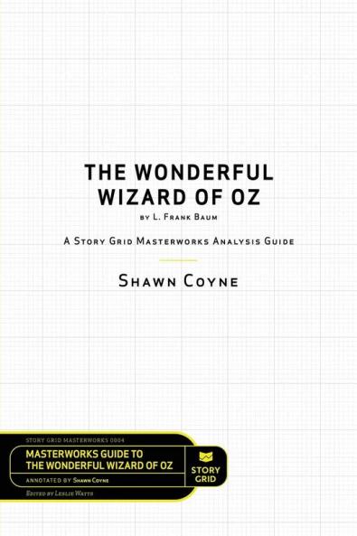 The Wonderful Wizard of Oz by L. Frank Baum: A Story Grid Masterwork Analysis Guide: 4 (Masterwork Guide)