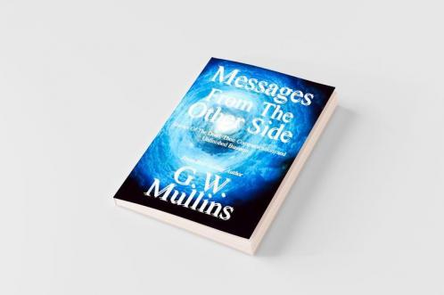 Messages From The Other Side Stories of the Dead Their Communication and Unfinished Business