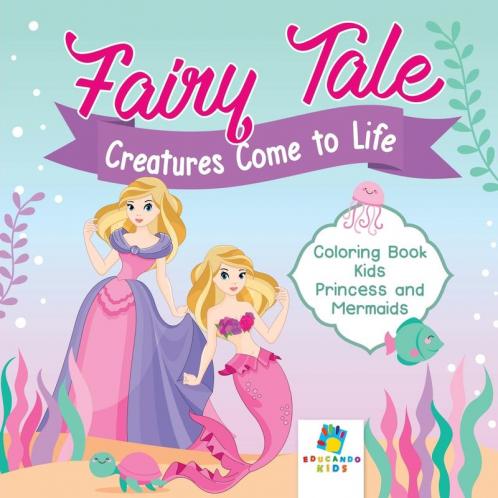 Fairy Tale Creatures Come to Life | Coloring Book Kids | Princess and Mermaids