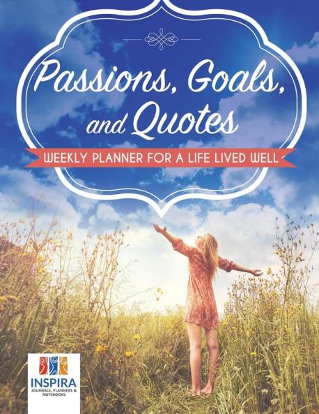 Passions Goals and Quotes | Weekly Planner for a Life Lived Well