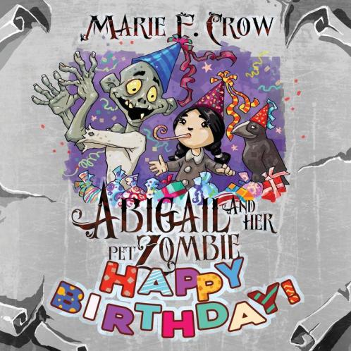 Happy Birthday: 6 (The Abigail and Her Pet Zombie Illustrated)