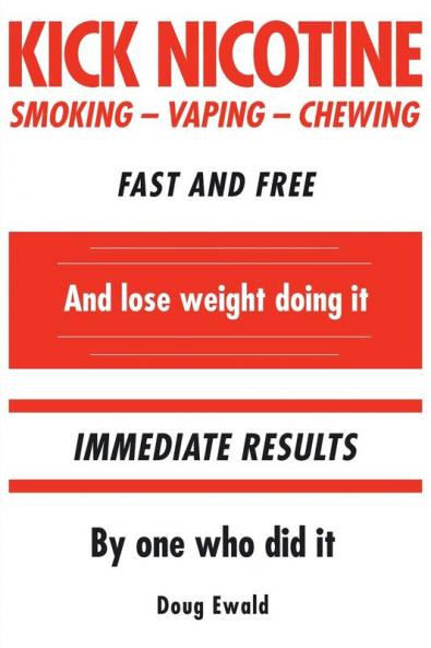 Kick Nicotine: Smoking Vaping Chewing Fast and Free And lose weight doing it Immediate Results By one who did it