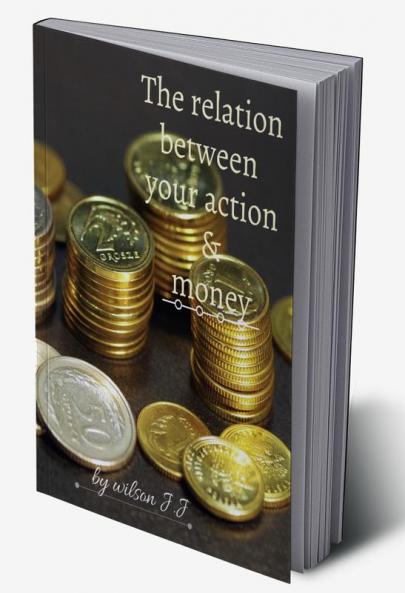 The relation between your action and money