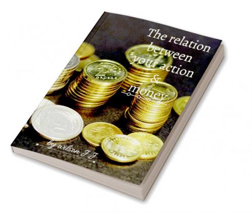 The relation between your action and money
