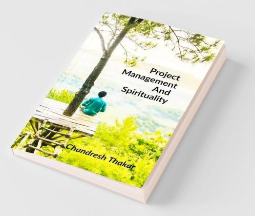 Project Management And Spirituality: A Yogic Approach To Information Technology Projects