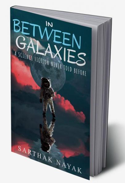 IN BETWEEN GALAXIES : A Science Fiction Never Told Before