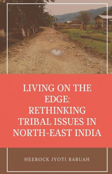 Living On The Edge: Rethinking Tribal Issues In North-East India