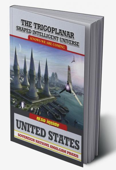 TRIGOPLANAR SHAPED INTELLIGENT UNIVERSE KNOWS WE ARE COMING
