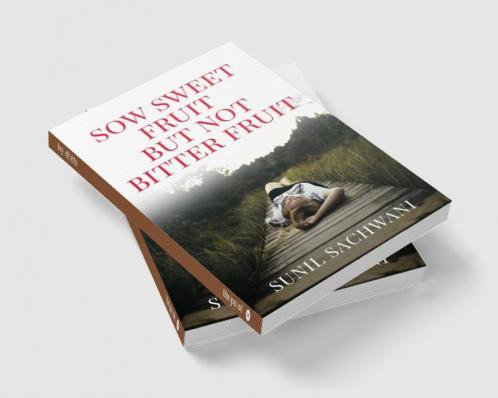 SOW SWEET FRUITS BUT NOT BITTER FRUITS