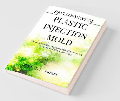 Development Of Plastic Injection Mold Development Of Plastic Injection Mold For An Automobile Component Which Offers Simplified Economic And Efficient Processing