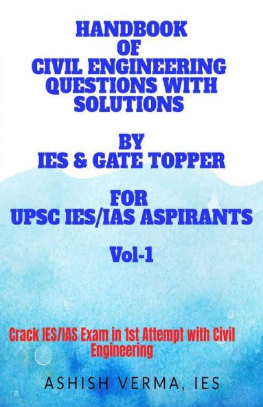 Handbook Of Civil Engineering Questions With Solutions By Ies & Gate Topper For Upsc Ies Aspirants: Crack Ies/Ias Exam In 1St Attempt With Civil Engineering