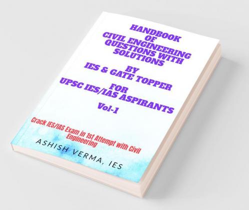 Handbook Of Civil Engineering Questions With Solutions By Ies & Gate Topper For Upsc Ies Aspirants: Crack Ies/Ias Exam In 1St Attempt With Civil Engineering