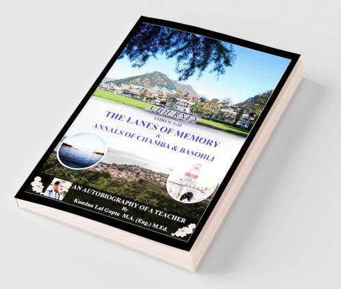 A Journey Through The Lanes Of Memory & Annals Of Chamba & Basohli: An Autobiography Of A Teacher