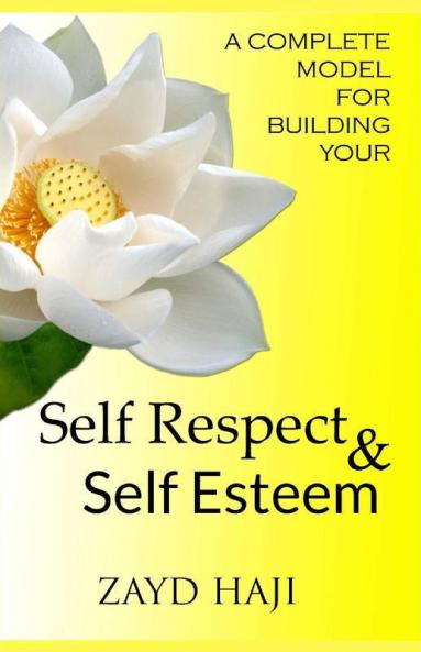 A Complete Model For Building Your - Self Respect & Self Esteem