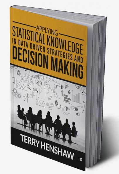 APPLYING STATISTICAL KNOWLEDGE IN DATA DRIVEN STRATEGIES AND DECISION MAKING