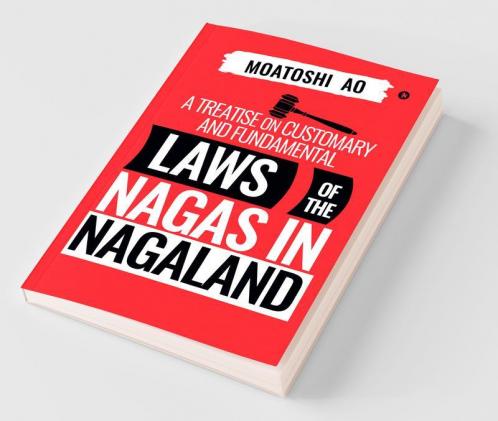 A Treatise On Customary And Fundamental Laws Of The Nagas In Nagaland