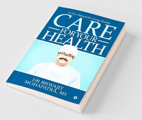Care For Your Health : A User Manual For Living Healthy