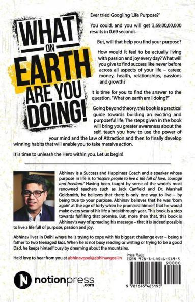 What On Earth Are You Doing! : How To Discover Your True Purpose And Build Massive Success
