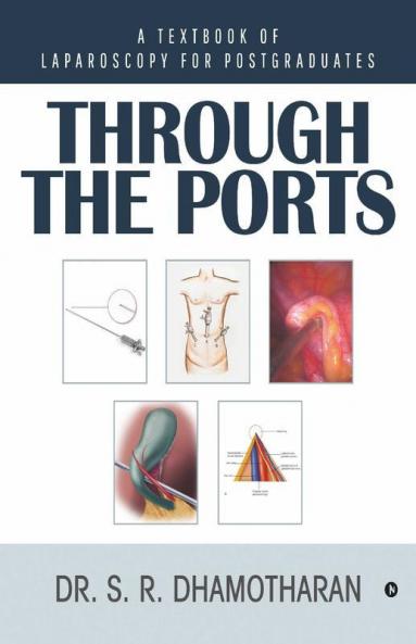 Through The Ports : A Textbook Of Laparoscopy For Postgraduates