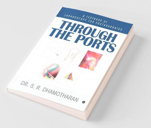 Through The Ports : A Textbook Of Laparoscopy For Postgraduates