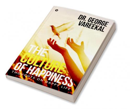 The Culture of Happiness : Thoughts on Happy Life