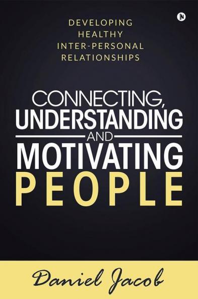Connecting Understanding And Motivating People : Developing Healthy Inter-Personal Relationships
