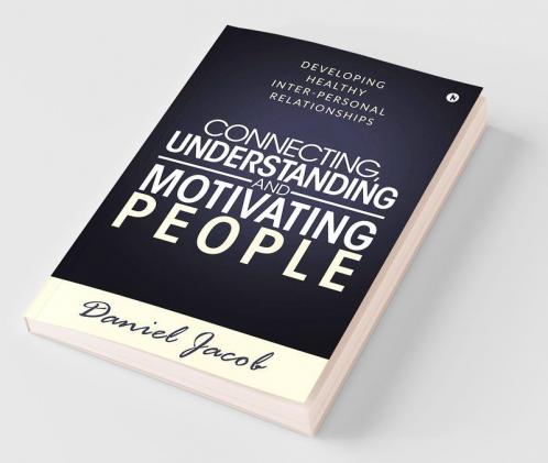 Connecting Understanding And Motivating People : Developing Healthy Inter-Personal Relationships