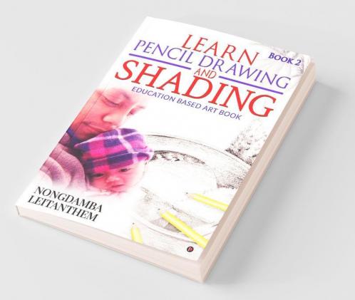 Learn Pencil Drawing And Shading - Book 2 Education Based Art Book