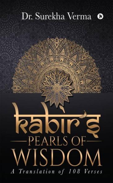 Kabir’S  Pearls Of Wisdom: A Translation Fo 108 Verses