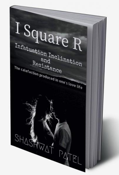 I Square R - Infatuation Inclination and Resistance: The calefaction produced in ones love life.