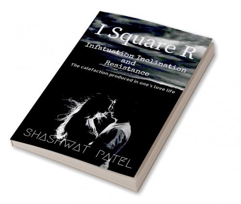 I Square R - Infatuation Inclination and Resistance: The calefaction produced in ones love life.