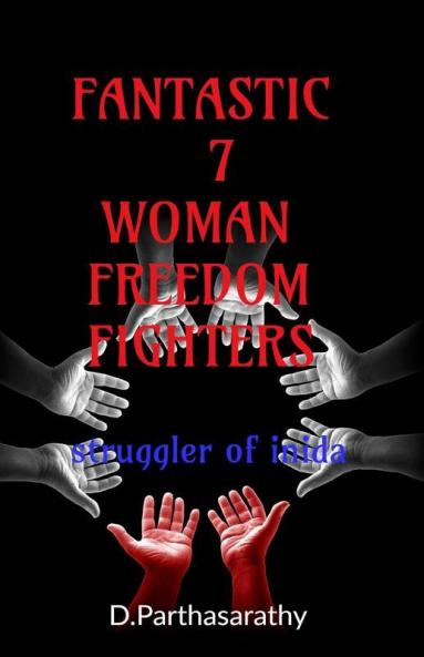 Fantastic 7 Woman Freedom Fighters: Struggler Of India