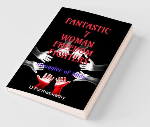 Fantastic 7 Woman Freedom Fighters: Struggler Of India