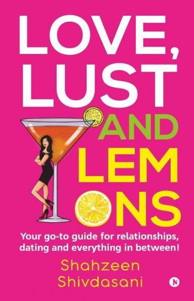 Love Lust And Lemons: Your Go-To Guide For Relationships Dating And Everything In Between!
